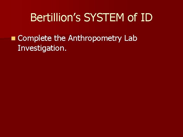 Bertillion’s SYSTEM of ID n Complete the Anthropometry Lab Investigation. 