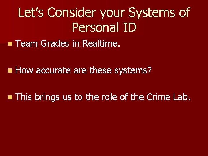 Let’s Consider your Systems of Personal ID n Team Grades in Realtime. n How