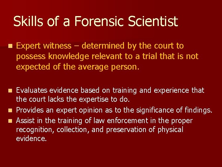 Skills of a Forensic Scientist n Expert witness – determined by the court to