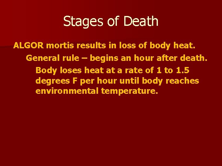 Stages of Death ALGOR mortis results in loss of body heat. General rule –