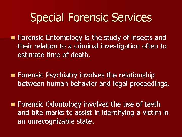 Special Forensic Services n Forensic Entomology is the study of insects and their relation