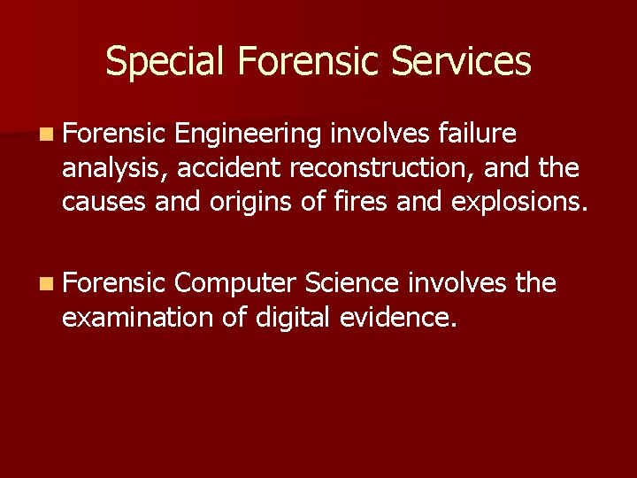 Special Forensic Services n Forensic Engineering involves failure analysis, accident reconstruction, and the causes