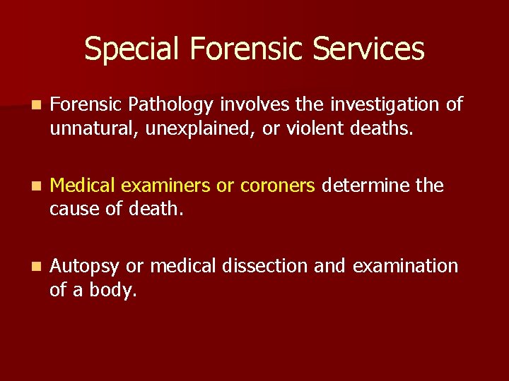 Special Forensic Services n Forensic Pathology involves the investigation of unnatural, unexplained, or violent