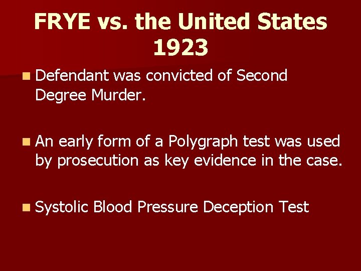 FRYE vs. the United States 1923 n Defendant was convicted of Second Degree Murder.
