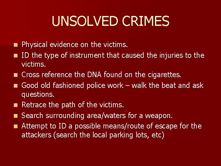 UNSOLVED CRIMES n n n n Physical evidence on the victims. ID the type