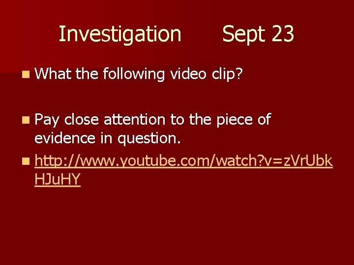 Investigation n What n Pay Sept 23 the following video clip? close attention to