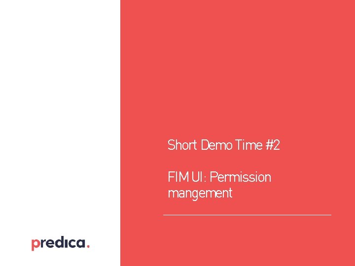 Short Demo Time #2 FIM UI: Permission mangement Short Demo Time #2 FIM UI: Permission mangement