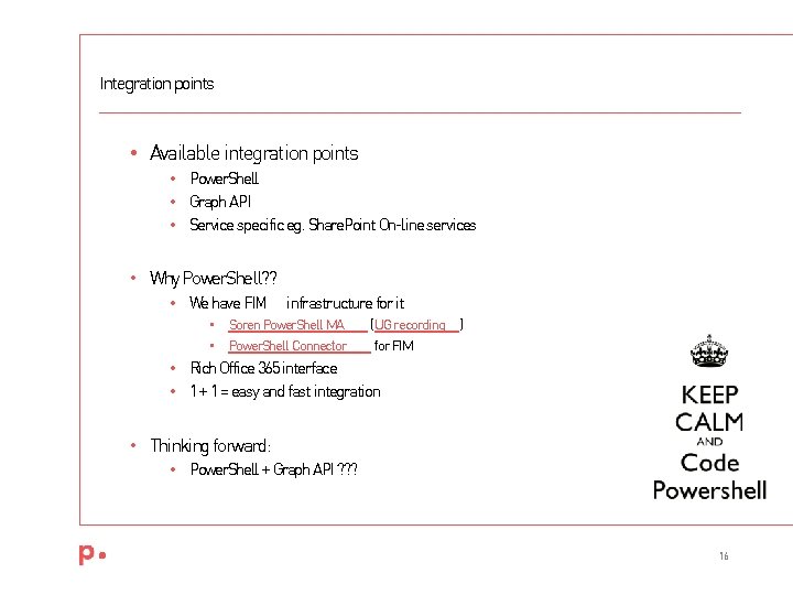 Integration points • Available integration points • Power. Shell • Graph API • Service