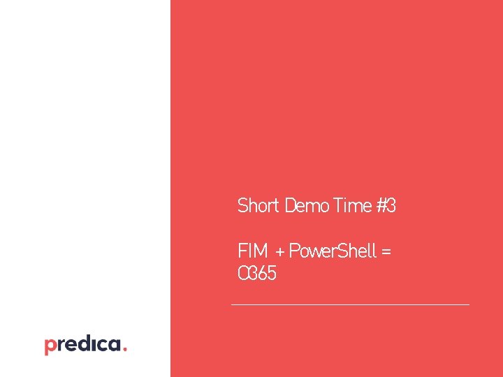 Short Demo Time #3 FIM + Power. Shell = O 365 