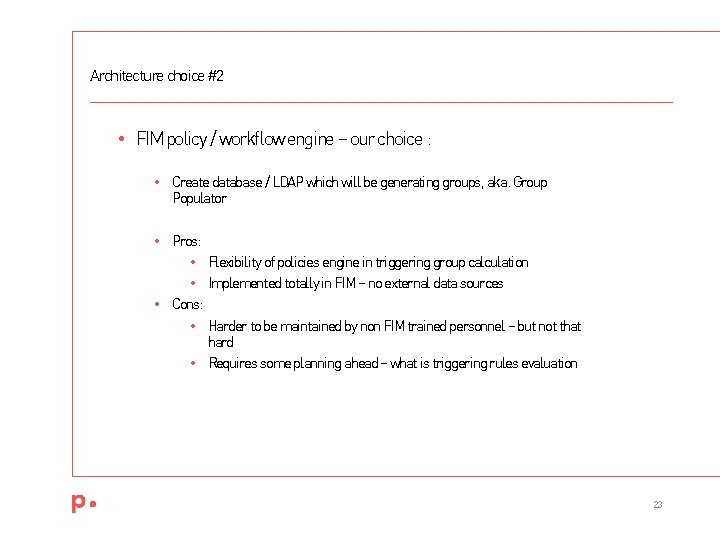 Architecture choice #2 • FIM policy / workflow engine – our choice : •