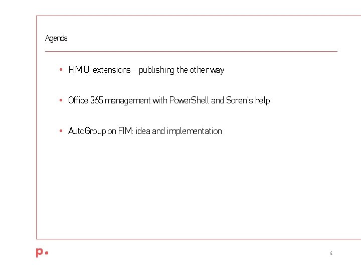 Agenda • FIM UI extensions – publishing the other way • Office 365 management Agenda • FIM UI extensions – publishing the other way • Office 365 management