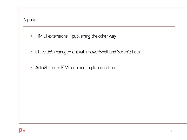 Agenda • FIM UI extensions – publishing the other way • Office 365 management