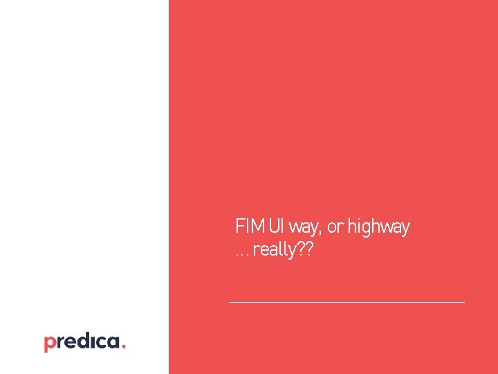 FIM UI way, or highway … really? ? FIM UI way, or highway … really? ?