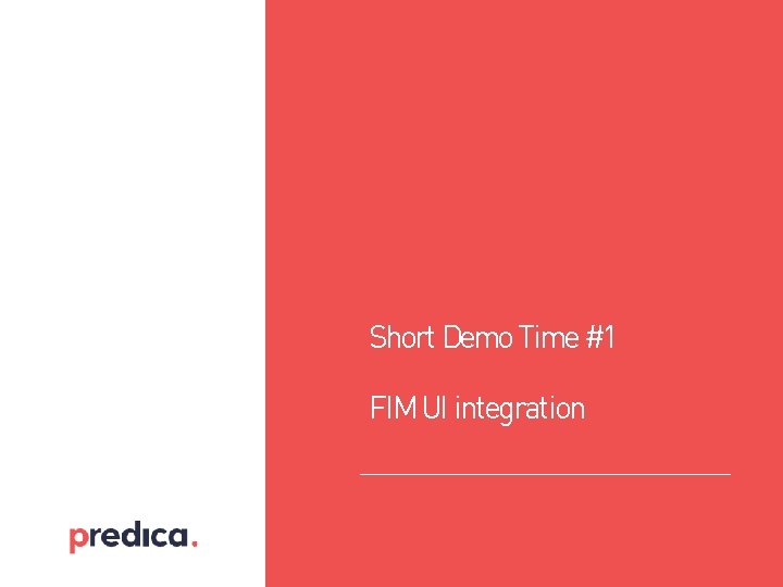 Short Demo Time #1 FIM UI integration Short Demo Time #1 FIM UI integration