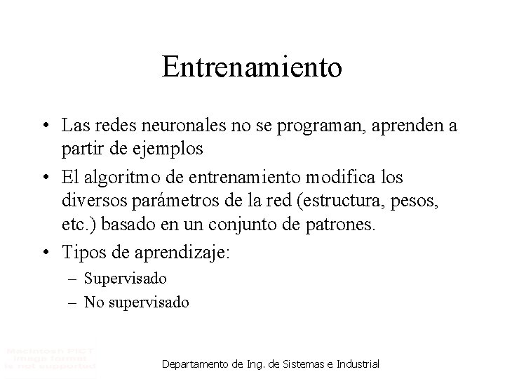 Entrenamiento • Las redes neuronales no se programan, aprenden a partir de ejemplos •