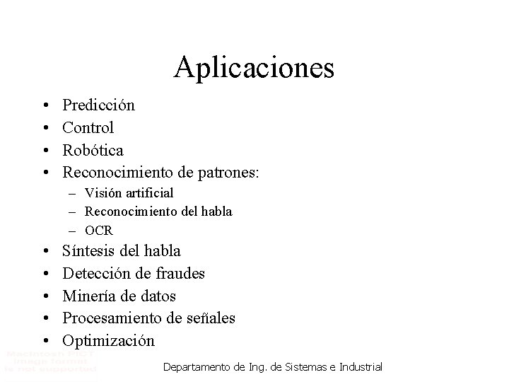 Aplicaciones • • Predicción Control Robótica Reconocimiento de patrones: – Visión artificial – Reconocimiento