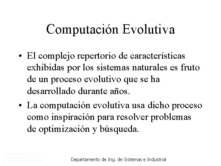 Computación Evolutiva • El complejo repertorio de características exhibidas por los sistemas naturales es