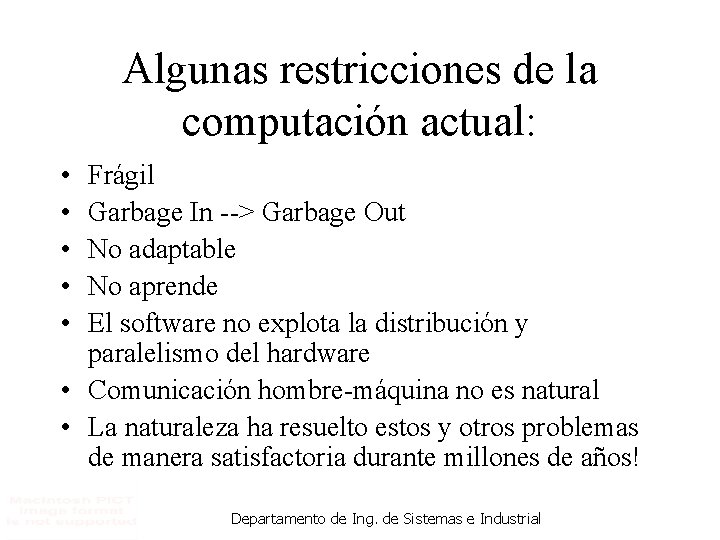 Algunas restricciones de la computación actual: • • • Frágil Garbage In --> Garbage