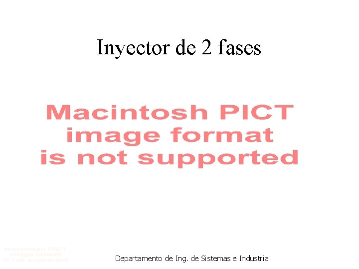 Inyector de 2 fases Departamento de Ing. de Sistemas e Industrial 