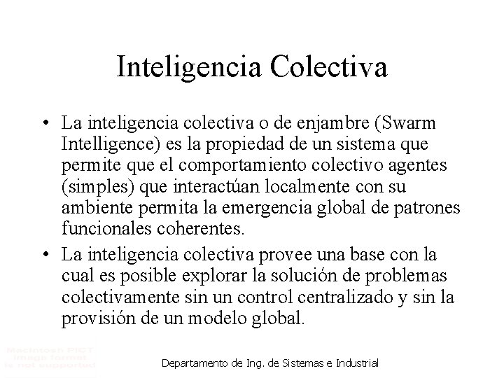 Inteligencia Colectiva • La inteligencia colectiva o de enjambre (Swarm Intelligence) es la propiedad
