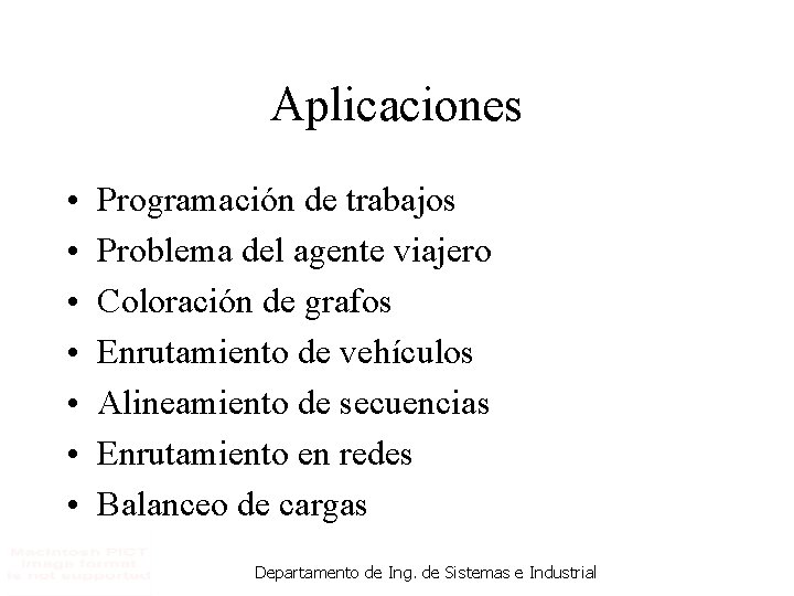 Aplicaciones • • Programación de trabajos Problema del agente viajero Coloración de grafos Enrutamiento