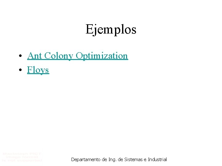 Ejemplos • Ant Colony Optimization • Floys Departamento de Ing. de Sistemas e Industrial