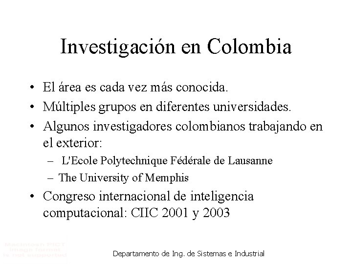 Investigación en Colombia • El área es cada vez más conocida. • Múltiples grupos