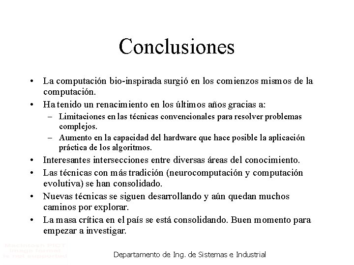 Conclusiones • La computación bio-inspirada surgió en los comienzos mismos de la computación. •