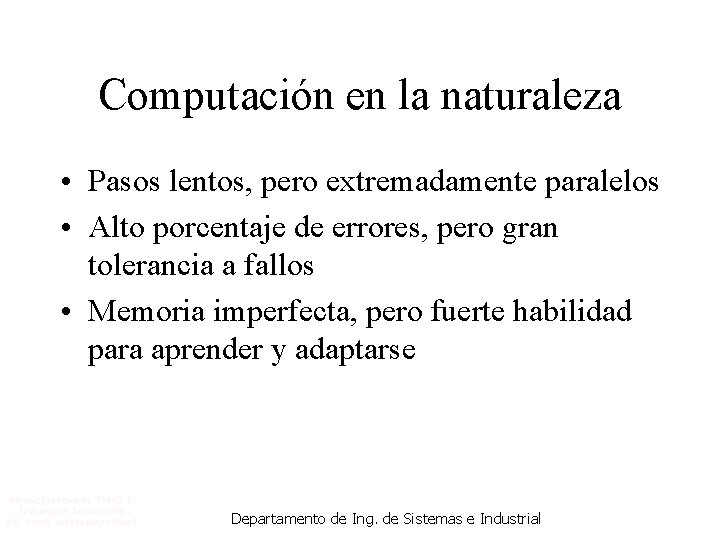 Computación en la naturaleza • Pasos lentos, pero extremadamente paralelos • Alto porcentaje de