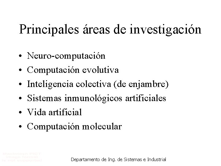 Principales áreas de investigación • • • Neuro-computación Computación evolutiva Inteligencia colectiva (de enjambre)