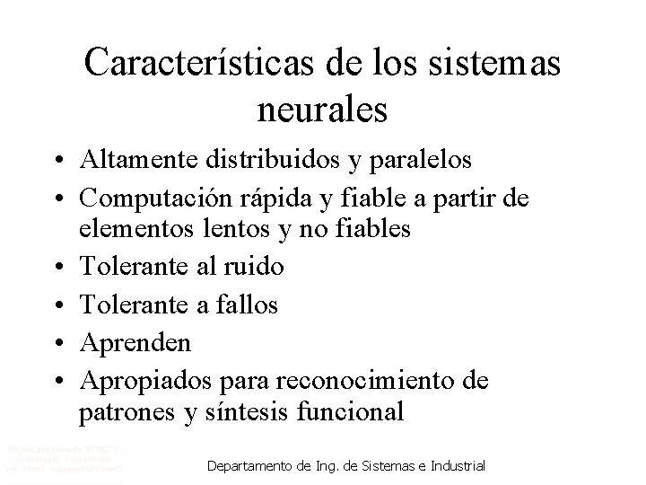 Características de los sistemas neurales • Altamente distribuidos y paralelos • Computación rápida y