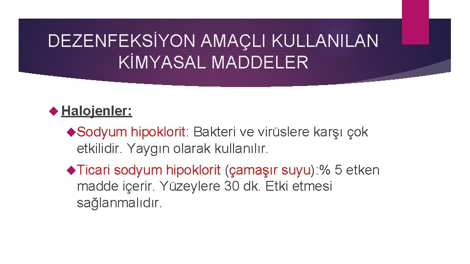 DEZENFEKSİYON AMAÇLI KULLANILAN KİMYASAL MADDELER Halojenler: Sodyum hipoklorit: Bakteri ve virüslere karşı çok etkilidir.