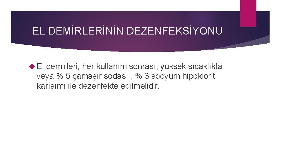 EL DEMİRLERİNİN DEZENFEKSİYONU El demirleri, her kullanım sonrası; yüksek sıcaklıkta veya % 5 çamaşır