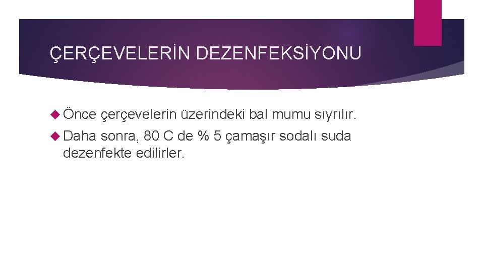 ÇERÇEVELERİN DEZENFEKSİYONU Önce Daha çerçevelerin üzerindeki bal mumu sıyrılır. sonra, 80 C de %