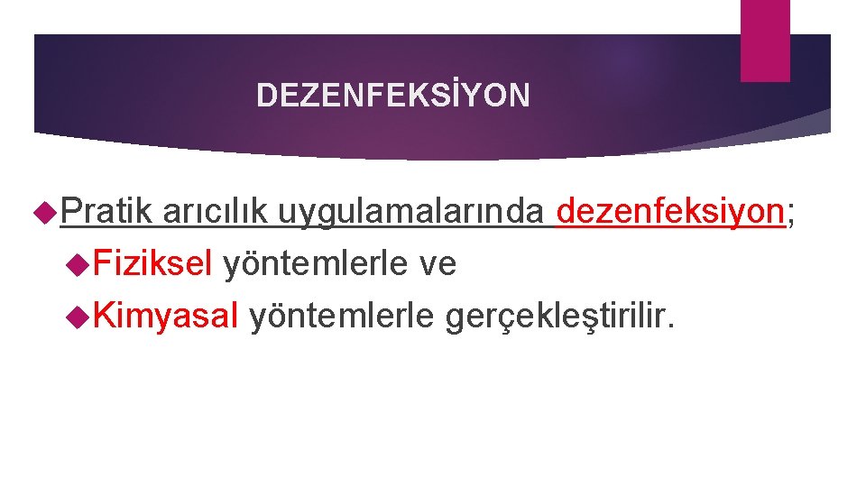 DEZENFEKSİYON Pratik arıcılık uygulamalarında dezenfeksiyon; Fiziksel yöntemlerle ve Kimyasal yöntemlerle gerçekleştirilir. 