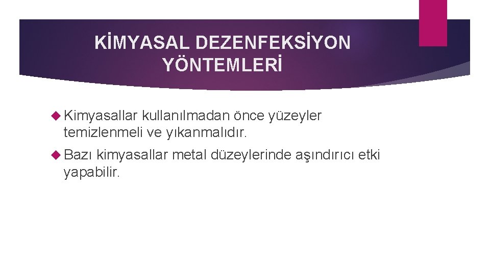 KİMYASAL DEZENFEKSİYON YÖNTEMLERİ Kimyasallar kullanılmadan önce yüzeyler temizlenmeli ve yıkanmalıdır. Bazı kimyasallar metal düzeylerinde