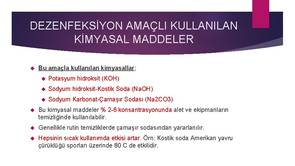 DEZENFEKSİYON AMAÇLI KULLANILAN KİMYASAL MADDELER Bu amaçla kullanılan kimyasallar; Potasyum hidroksit (KOH) Sodyum hidroksit-Kostik