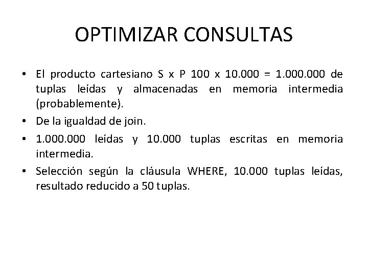 OPTIMIZAR CONSULTAS • El producto cartesiano S x P 100 x 10. 000 =