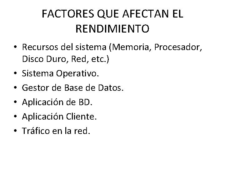 FACTORES QUE AFECTAN EL RENDIMIENTO • Recursos del sistema (Memoria, Procesador, Disco Duro, Red,