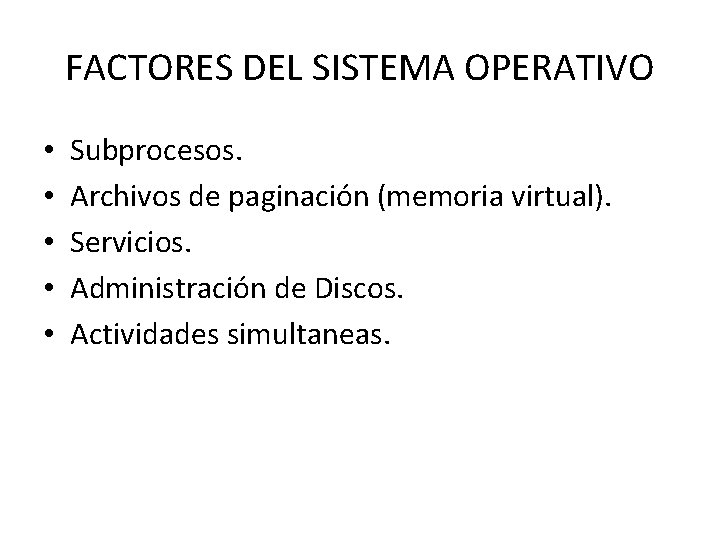 FACTORES DEL SISTEMA OPERATIVO • • • Subprocesos. Archivos de paginación (memoria virtual). Servicios.