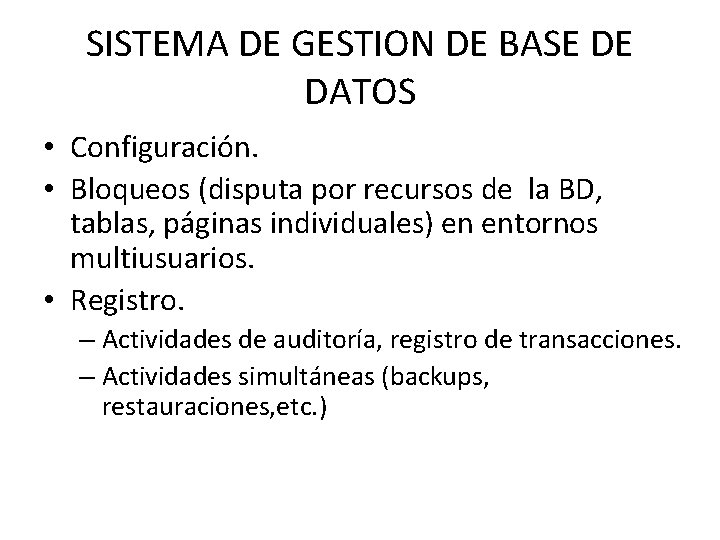 SISTEMA DE GESTION DE BASE DE DATOS • Configuración. • Bloqueos (disputa por recursos