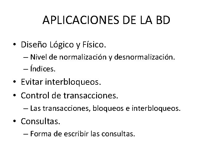 APLICACIONES DE LA BD • Diseño Lógico y Físico. – Nivel de normalización y