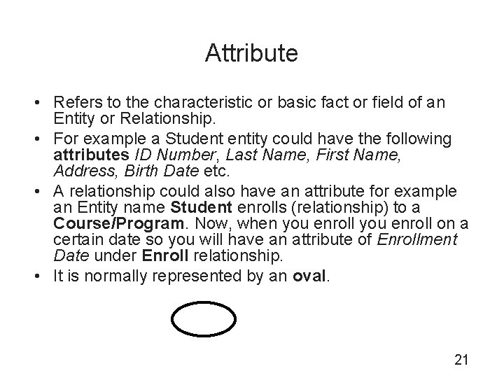 Attribute • Refers to the characteristic or basic fact or field of an Entity