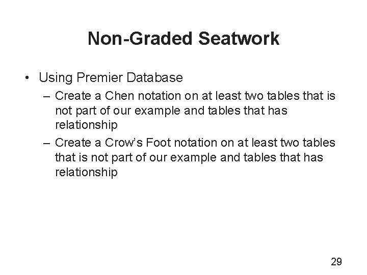 Non-Graded Seatwork • Using Premier Database – Create a Chen notation on at least