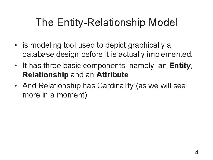 The Entity-Relationship Model • is modeling tool used to depict graphically a database design