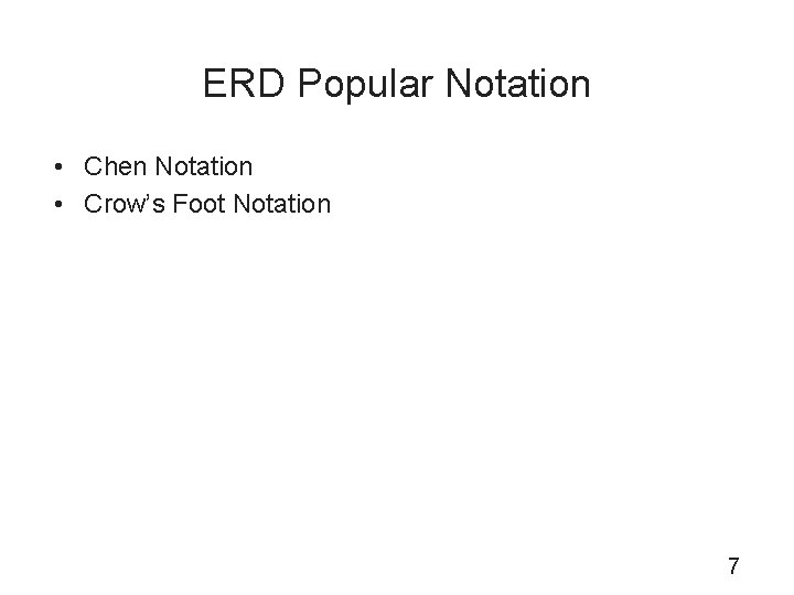 ERD Popular Notation • Chen Notation • Crow’s Foot Notation 7 