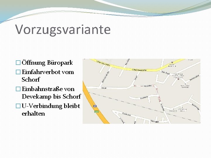 Vorzugsvariante �Öffnung Büropark �Einfahrverbot vom Schorf �Einbahnstraße von Devekamp bis Schorf �U-Verbindung bleibt erhalten