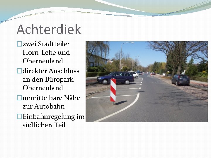 Achterdiek �zwei Stadtteile: Horn-Lehe und Oberneuland �direkter Anschluss an den Büropark Oberneuland �unmittelbare Nähe