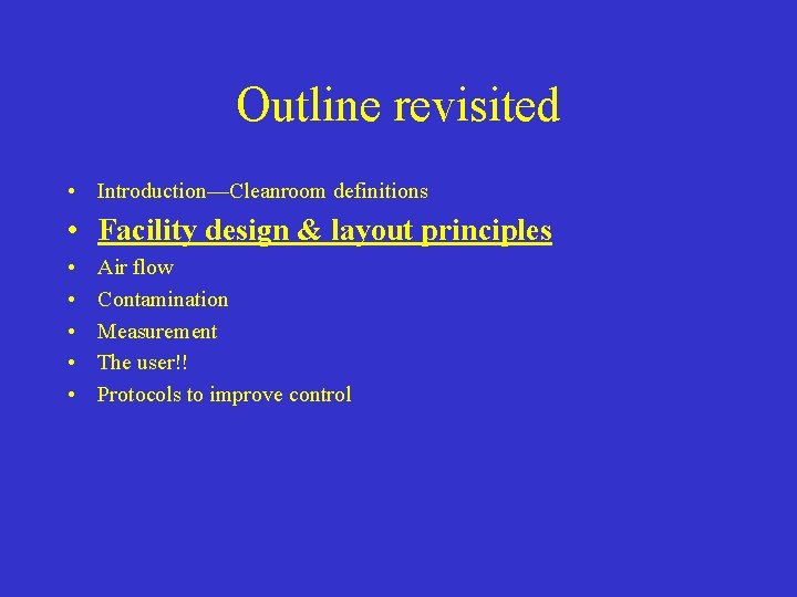 Outline revisited • Introduction—Cleanroom definitions • Facility design & layout principles • • •