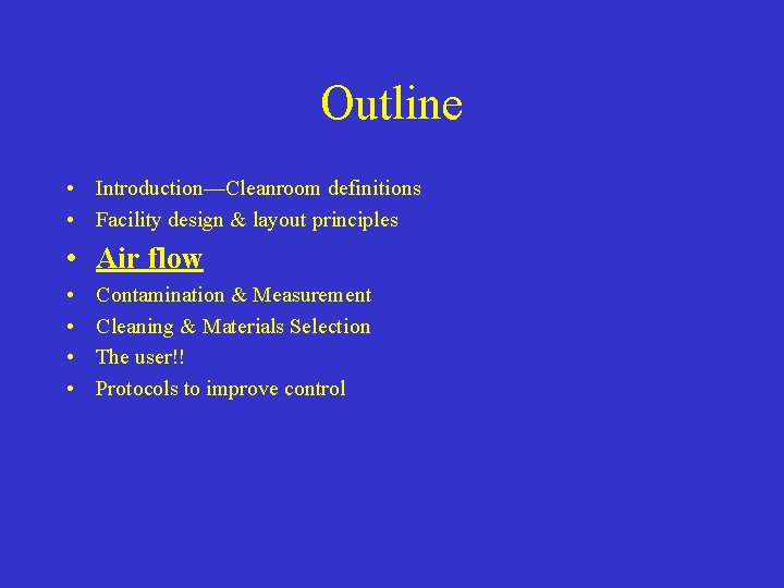 Outline • Introduction—Cleanroom definitions • Facility design & layout principles • Air flow •